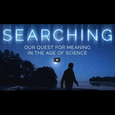 “Just Atoms and Molecules? Or Something More?” Screening and discussion of Searching: Our Quest for Meaning in the Age of Science